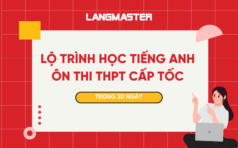 Lộ trình học tiếng Anh cấp tốc ôn thi THPT quốc gia trong 20 ngày